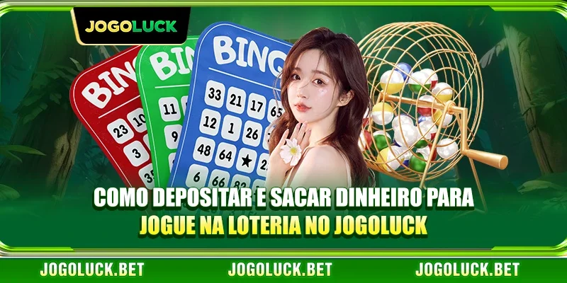 Como depositar e sacar dinheiro para jogue na loteria no JOGOLUCK
