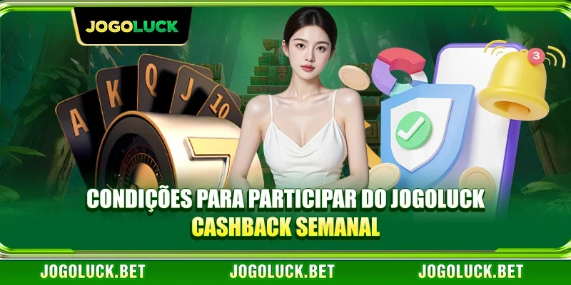 Condições para Participar do JOGOLUCK Cashback Semanal