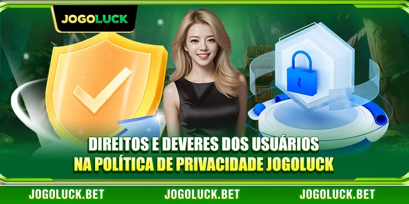 Direitos e Deveres dos Usuários na Política de Privacidade JOGOLUCK